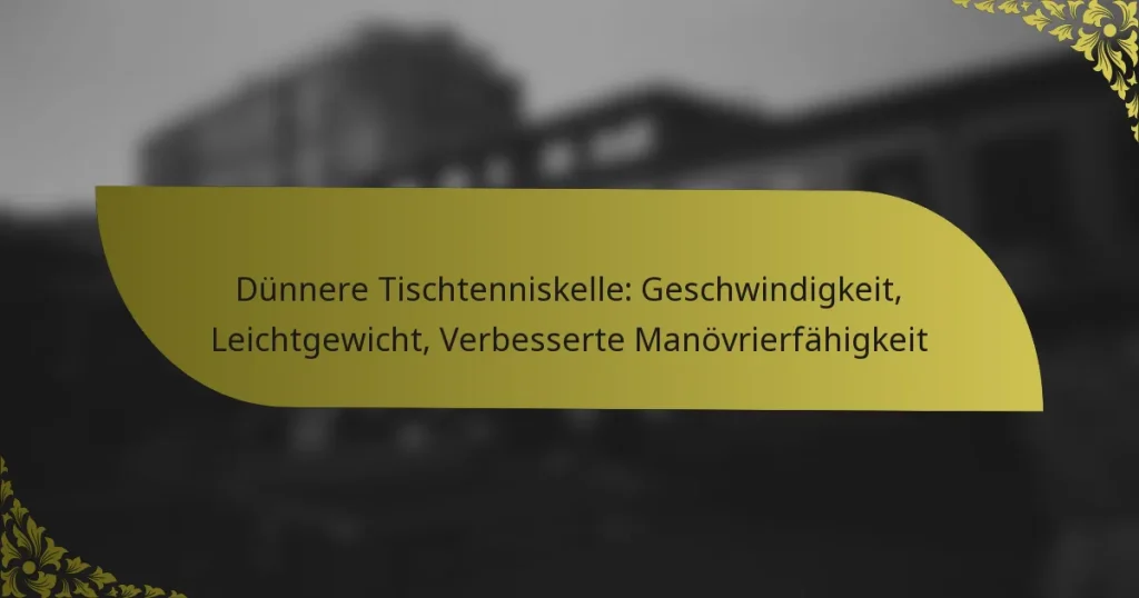 Dünnere Tischtenniskelle: Geschwindigkeit, Leichtgewicht, Verbesserte Manövrierfähigkeit
