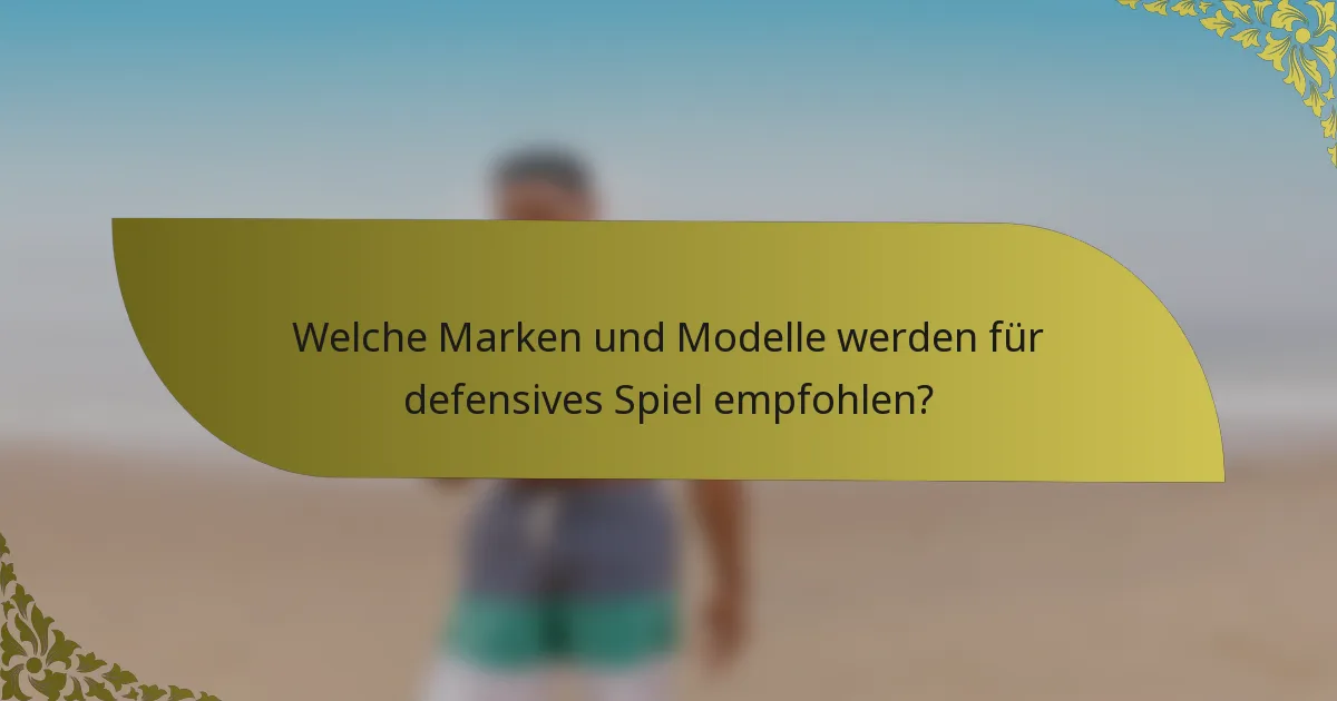 Welche Marken und Modelle werden für defensives Spiel empfohlen?