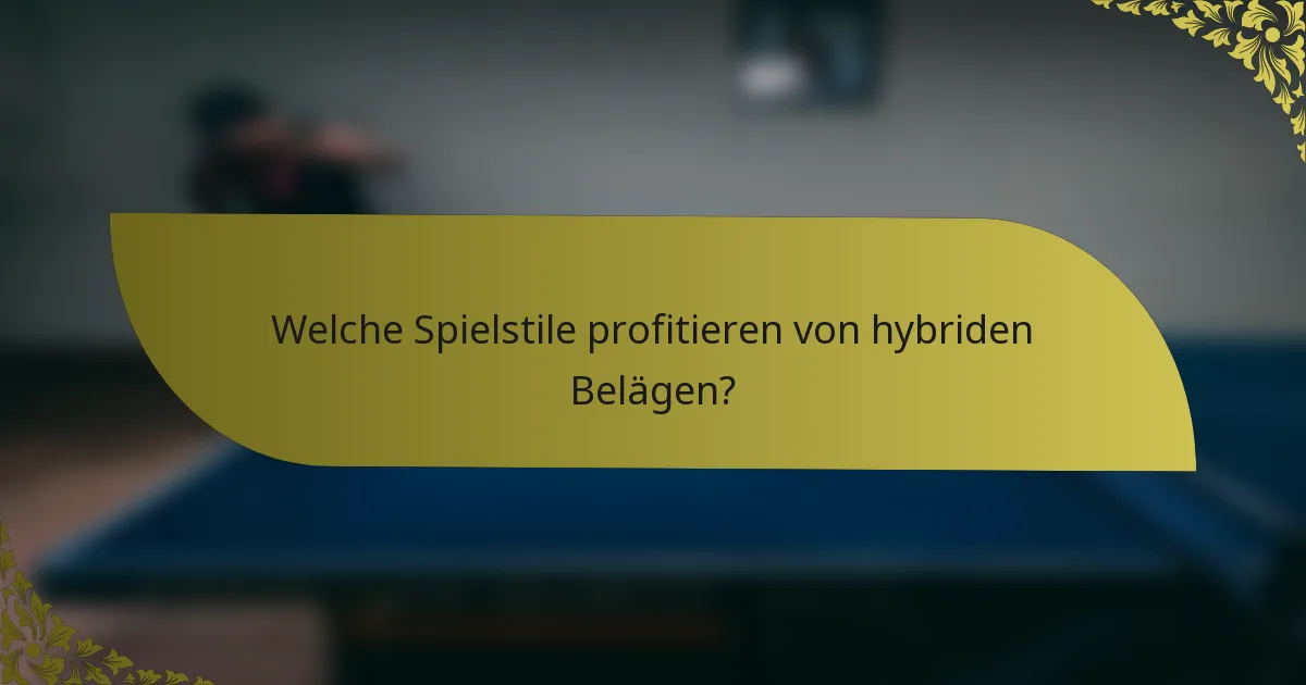 Welche Spielstile profitieren von hybriden Belägen?