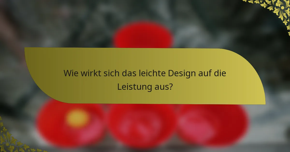 Wie wirkt sich das leichte Design auf die Leistung aus?